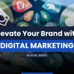 The Power of Digital Marketing: How Digital Marketing Can Elevate Your Brand