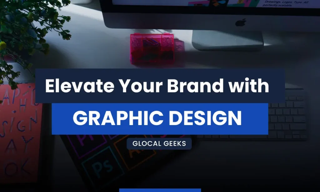 How Graphics Design Can Elevate Your Brand