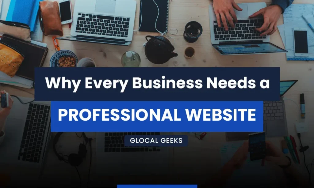 Why Every Business Needs a Professional Website in 2024 Key Benefits and Essential Features